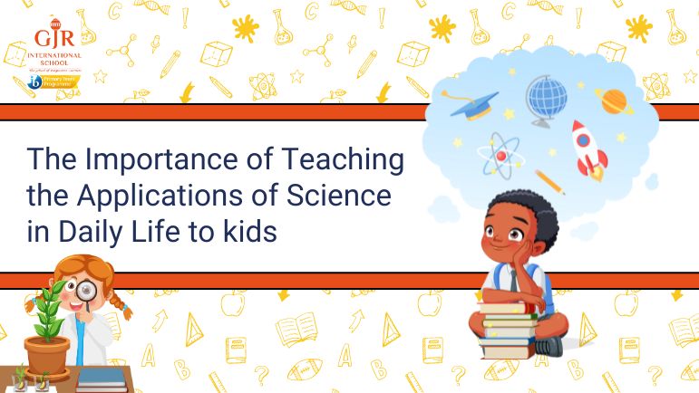 The Importance of Teaching the Applications of Science in Daily Life to Kids